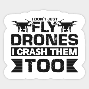 I don't just fly drones I crash them too Sticker